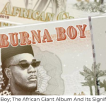 Burna Boy; The African Giant Album And Its Significance