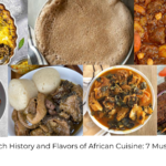 Discover the Rich History and Flavors of African Cuisine: 7 Must-Try Delicacies