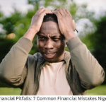 Avoiding Financial Pitfalls: 7 Common Financial Mistakes Nigerians Make