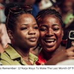 A December To Remember: 12 Naija Ways To Make The Last Month Of The Year Special