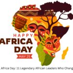 Honouring Africa Day: 11 Legendary African Leaders Who Changed History