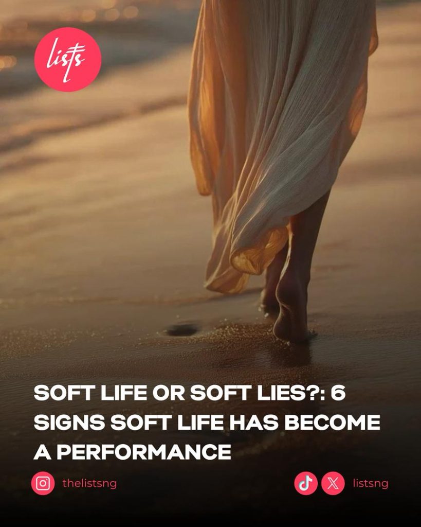 Soft Life or Soft Lies?: 6 Signs Soft Life Has Become a Performance